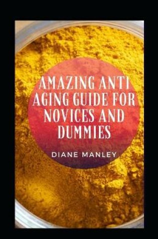 Cover of Amazing Anti Aging Guide For Novices And Dummies