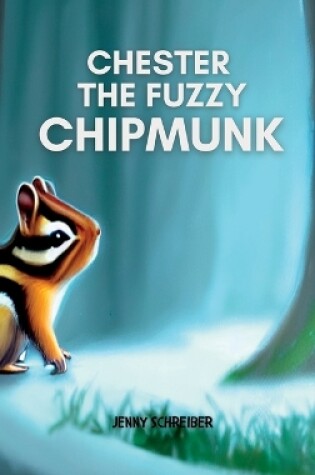 Cover of Chester the Fuzzy Chipmunk