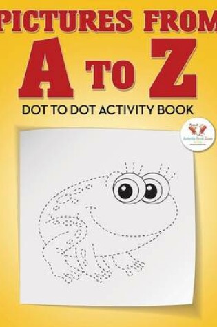 Cover of Pictures from A to Z - Dot to Dot Activity Book
