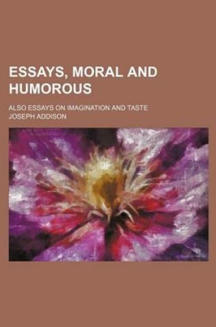 Cover of Essays, Moral and Humorous; Also Essays on Imagination and Taste