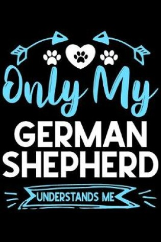 Cover of Only my German Shepherd understands me