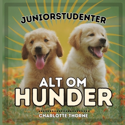 Book cover for Juniorstudenter, Alt Om Hunder