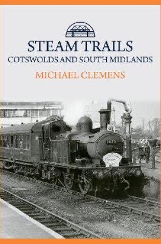 Cover of Steam Trails: Cotswolds and South Midlands