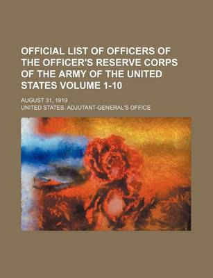 Book cover for Official List of Officers of the Officer's Reserve Corps of the Army of the United States Volume 1-10; August 31, 1919