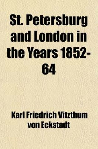 Cover of St. Petersburg and London in the Years 1852-64 Volume 1