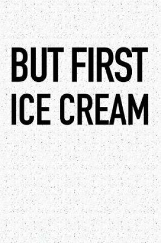 Cover of But First Ice Cream