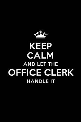 Book cover for Keep Calm and Let the Office Clerk Handle It