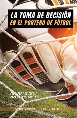 Book cover for La toma de decision en el portero de futbol