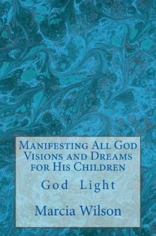 Cover of Manifesting All God Visions and Dreams for His Children