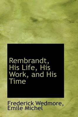 Book cover for Rembrandt, His Life, His Work, and His Time