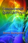 Book cover for Consciousness IS QUANTUM Physics
