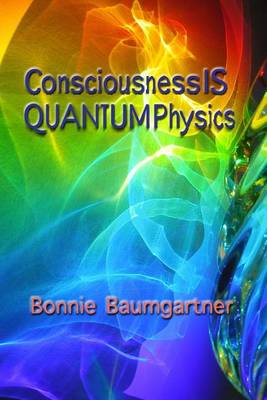 Cover of Consciousness IS QUANTUM Physics