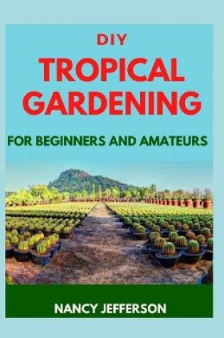 Cover of DIY Tropical Gardening For Beginners and Amateurs