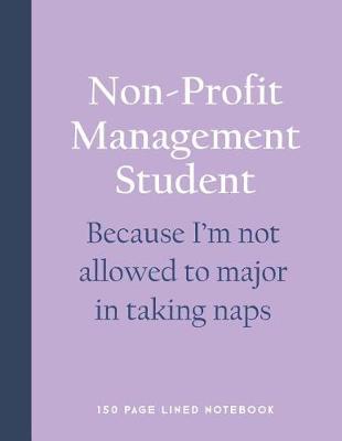 Book cover for Non-Profit Management Student - Because I'm Not Allowed to Major in Taking Naps