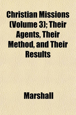 Book cover for Christian Missions (Volume 3); Their Agents, Their Method, and Their Results