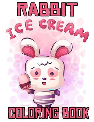 Book cover for Rabbit ice Cream Coloring Book