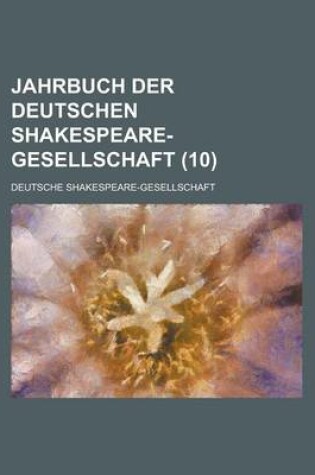 Cover of Jahrbuch Der Deutschen Shakespeare-Gesellschaft (10)