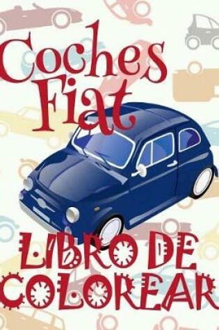 Cover of ✌ Coches Fiat ✎ Libro de Colorear Carros Colorear Ni�os 7 A�os ✍ Libro de Colorear Infantil