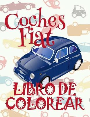 Book cover for &#9996; Coches Fiat &#9998; Libro de Colorear Carros Colorear Niños 7 Años &#9997; Libro de Colorear Infantil