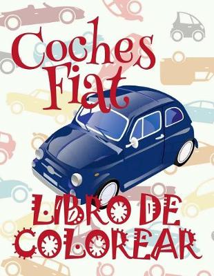 Cover of &#9996; Coches Fiat &#9998; Libro de Colorear Carros Colorear Niños 7 Años &#9997; Libro de Colorear Infantil