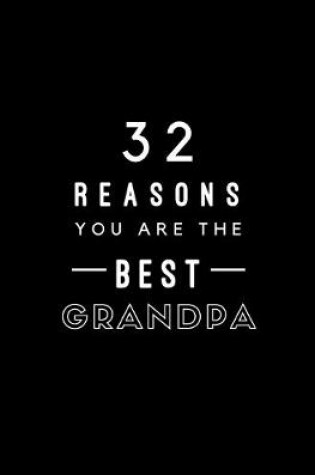 Cover of 32 Reasons You Are The Best Grandpa