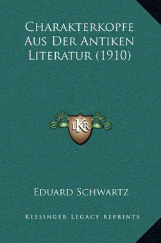 Cover of Charakterkopfe Aus Der Antiken Literatur (1910)