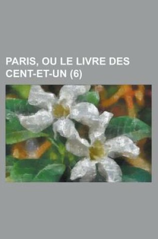 Cover of Paris, Ou Le Livre Des Cent-Et-Un (6 )