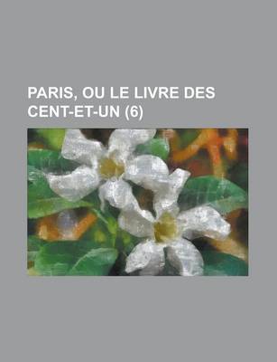 Book cover for Paris, Ou Le Livre Des Cent-Et-Un (6 )