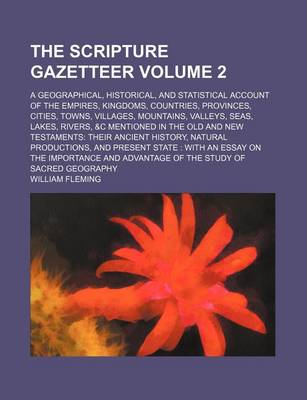 Book cover for The Scripture Gazetteer Volume 2; A Geographical, Historical, and Statistical Account of the Empires, Kingdoms, Countries, Provinces, Cities, Towns, Villages, Mountains, Valleys, Seas, Lakes, Rivers, &C Mentioned in the Old and New Testaments