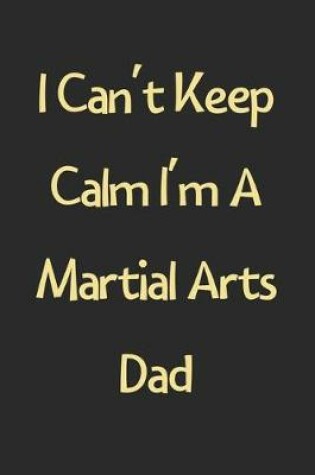 Cover of I Can't Keep Calm I'm A Martial Arts Dad