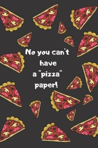 Cover of No you can't have a ''pizza'' paper!