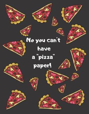 Book cover for No you can't have a ''pizza'' paper!