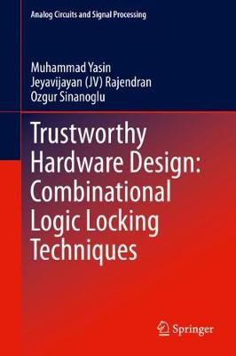 Book cover for Trustworthy Hardware Design: Combinational Logic Locking Techniques