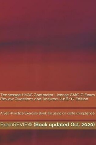 Cover of Tennessee HVAC Contractor License CMC-C Exam Review Questions and Answers 2016/17 Edition