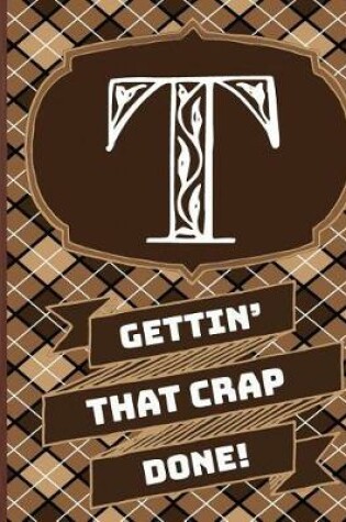 Cover of "t" Gettin'that Crap Done!