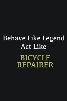 Book cover for Behave like Legend Act Like Bicycle Repairer