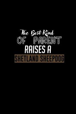 Book cover for The best kind of parent raises a Shetland sheepdog