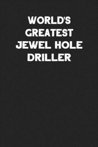 Cover of World's Greatest Jewel Hole Driller