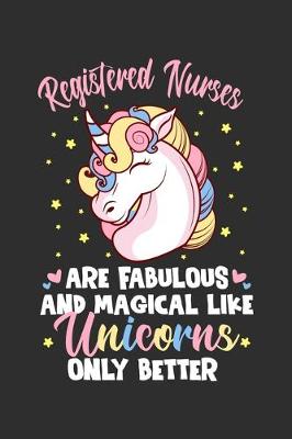 Book cover for Registered Nurses Are Fabulous And Magical Like Unicorns Only Better