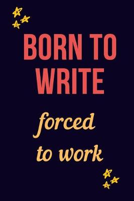 Book cover for Born to write forced to work