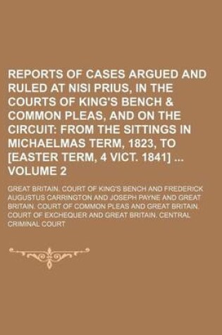 Cover of Reports of Cases Argued and Ruled at Nisi Prius, in the Courts of King's Bench & Common Pleas, and on the Circuit Volume 2; From the Sittings in Michaelmas Term, 1823, to [Easter Term, 4 Vict. 1841]