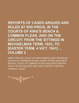 Book cover for Reports of Cases Argued and Ruled at Nisi Prius, in the Courts of King's Bench & Common Pleas, and on the Circuit Volume 2; From the Sittings in Michaelmas Term, 1823, to [Easter Term, 4 Vict. 1841]