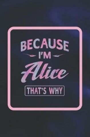 Cover of Because I'm Alice That's Why