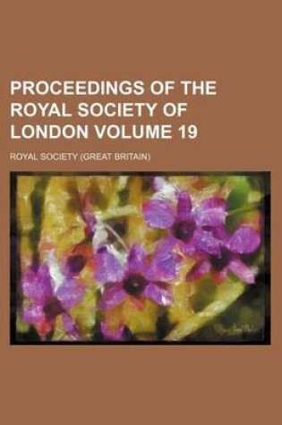 Cover of Proceedings of the Royal Society of London Volume 19