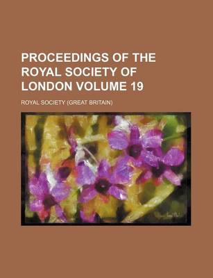 Book cover for Proceedings of the Royal Society of London Volume 19