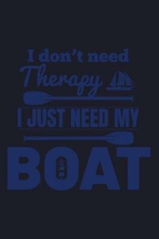 Cover of I Don't Need Therapy I Just Need My Boat