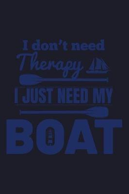 Book cover for I Don't Need Therapy I Just Need My Boat