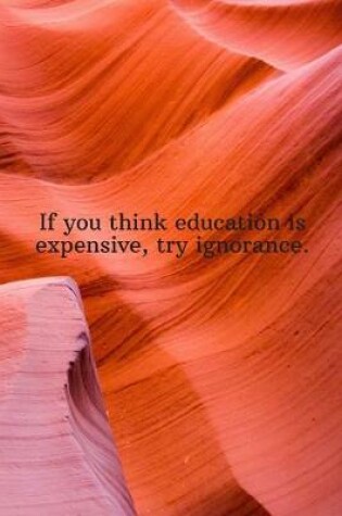 Cover of If you think education is expensive, try ignorance.