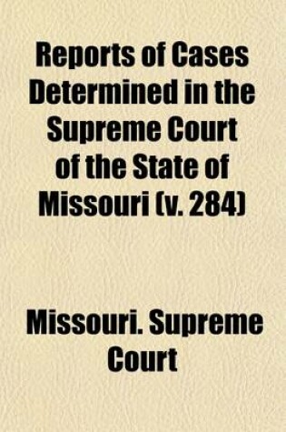 Cover of Reports of Cases Determined by the Supreme Court of the State of Missouri (Volume 284)