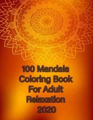 Book cover for 100 Mandala Coloring Book For Adult Relaxation 2020